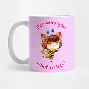 Bee Who You Want To Bee! Mug